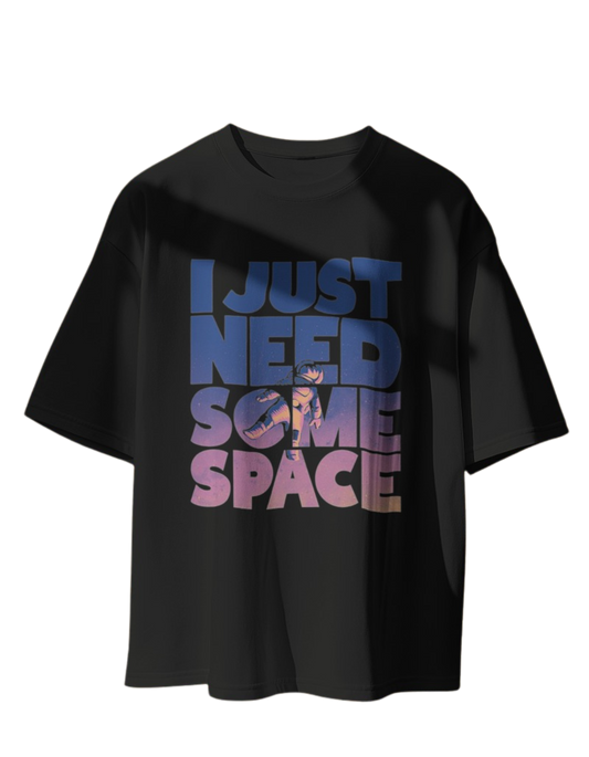 I need Space: Oversized T-Shirt for Effortless Style"
