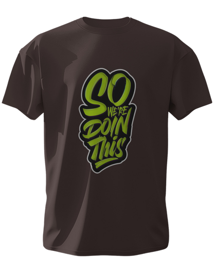 "So We Are Doin' This Graphic Printed Half-Sleeve T-Shirt"