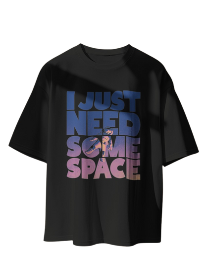 I need Space: Oversized T-Shirt for Effortless Style"